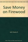 Saving  on Firewood Storey Country Wisdom Bulletin A11