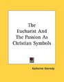 The Eucharist And The Passion As Christian Symbols