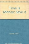 Time Is Money Save It