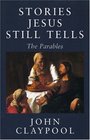 Stories Jesus Still Tells: The Parables