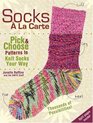 Socks a la Carte Pick and Choose Patterns to Knit Socks Your Way
