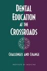 Dental Education at the Crossroads Challenges and Change