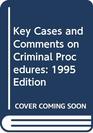 Key Cases and Comments on Criminal Procedure 1995 Edition