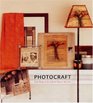 Photocraft Cool Things to Do with the Pictures You Love