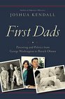 First Dads Parenting and Politics from George Washington to Barack Obama