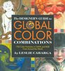 The Designer's Guide to Global Color Combinations 750 Color Formulas in CMYK and RGB from Around the World