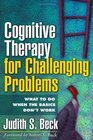 Cognitive Therapy for Challenging Problems  What to Do When the Basics Don't Work