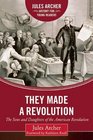 They Made a Revolution The Sons and Daughters of the American Revolution