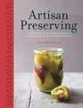 Artisan Preserving Over 100 recipes for jams chutneys and relishes pickles sauces and cordials and cured meats and fish