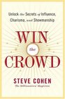 Win the Crowd Unlock the Secrets of Influence Charisma and Showmanship
