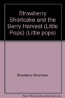 Strawberry Shortcake and the Berry Harvest