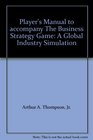 Player's Manual to accompany The Business Strategy Game A Global Industry Simulation