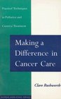 Making a Difference in Cancer Care Practical Techniques in Palliative and Curative Treatment