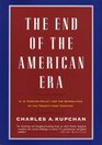 The End of the American Era US Foreign Policy and the Geopolitics of the Twentyfirst Century