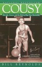 Cousy His Life Career And the Birth of Bigtime Basketball