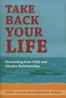 Take Back Your Life: Recovering from Cults and Abusive Relationships