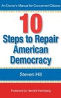 10 Steps to Repair American Democracy  An Owners Manual for Concerned Citizens