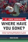 St Louis Cardinals Where Have You Gone Vince Coleman Ernie Broglio John Tudor and Other Cardinals Greats