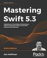 Mastering Swift 53 Upgrade your knowledge and become an expert in the latest version of the Swift programming language 6th Edition