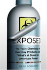 Exposed The Toxic Chemistry of Everyday Products and What's at Stake for American Power
