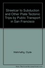 Streetcar to Subduction and Other Plate Tectonic Trips by Public Transport in San Francisco