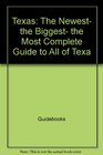 Texas The newest the biggest the most complete guide to all of Texas