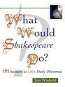 What Would Shakespeare Do Personal Advice from the Bard