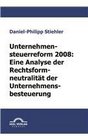 Unternehmensteuerreform 2008 Die Rechtsformneutralitt der Unternehmensbesteuerung