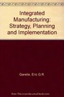 Integrated Manufacturing Strategy Planning and Implementation