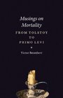 Musings on Mortality From Tolstoy to Primo Levi