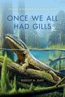Once We All Had Gills Growing Up Evolutionist in an Evolving World