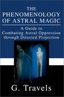 The Phenomenology of Astral Magic A Guide to Combating Astral Oppression Through Directed Projection