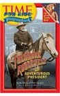 Time for Kids Theodore Roosevelt The Adventurous President