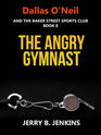 The Angry Gymnast (Dallas O'Neil & the Baker Street Sports Club, Bk 8)