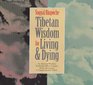 Tibetan Wisdom for Living  Dying