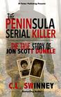 The Peninsula Serial Killer The True Story of Jon Scott Dunkle