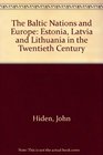 The Baltic Nations and Europe Estonia Latvia and Lithuania in the Twentiety Century