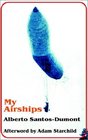 My Airships: The Storyof My Life by Alberto Santos-Dumont