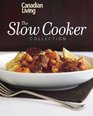 Canadian Living The Slow Cooker Collection