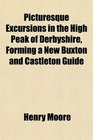 Picturesque Excursions in the High Peak of Derbyshire Forming a New Buxton and Castleton Guide