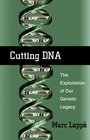 Cutting DNA The Exploitation of Our Genetic Legacy