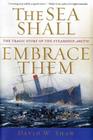 The Sea Shall Embrace Them The Tragic Story of the Steamship Arctic