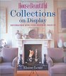 House Beautiful Collections on Display Decorating with Your Favorite Objects