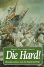 Die Hard Dramatic Actions from the Napolenic Wars