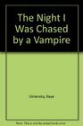 The Night I Was Chased by a Vampire