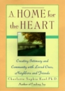 A Home for the Heart Creating Intimacy  Community in Our Everyday Lives