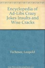 Encyclopedia of adlibs crazy jokes insults and wisecracks