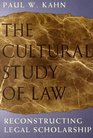 The Cultural Study of Law  Reconstructing Legal Scholarship