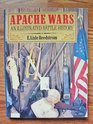 Apache Wars An Illustrated Battle History