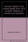 Human Capital in the United States from 1975 to 2000 Patterns of Growth and Utilization